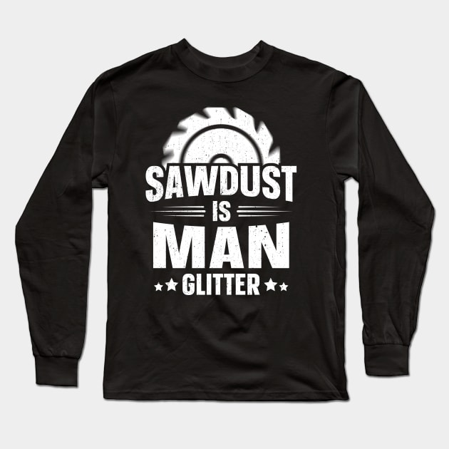 Sawdust Is Man Glitter Long Sleeve T-Shirt by trendingoriginals